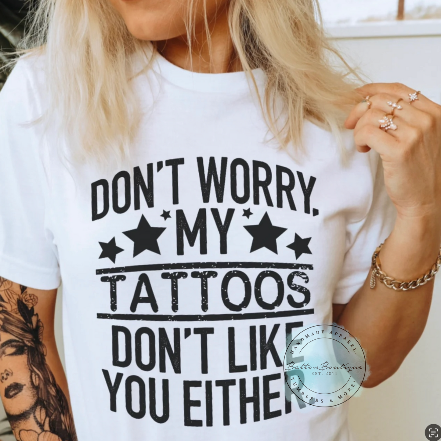 Don't Worry My Tattoo's Don't Like You Either – ShopBattonBoutique
